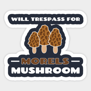 Will Trespass For Morel Mushrooms Cute Gift Sticker